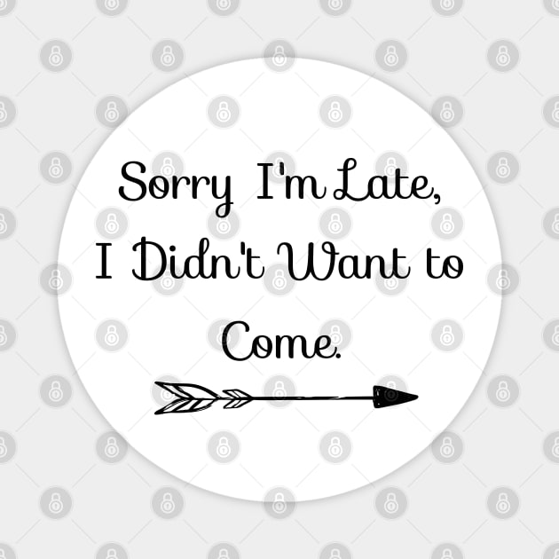 Sorry I'm Late Quote Introverts Magnet by MysticMagpie